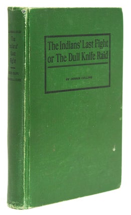 Item #251935 The Indians’ Last Fight or The Dull Knife Raid. Dennis Collins