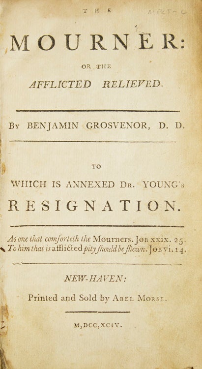 The Mourner: Or, the Afflicted Relieved By Benjamin Grosvenor, D.D. ; To which is annexed Dr. Young’s Resignation