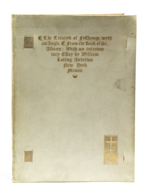 Item #254791 Treatyse of Fysshynge with an Angle. From the Book of St. Albans &hellip; With an Introductory Essay on the Contemplative Man's favorite recreation by William Loring Andrews. William Loring Andrews, Dame Juliana Berners.