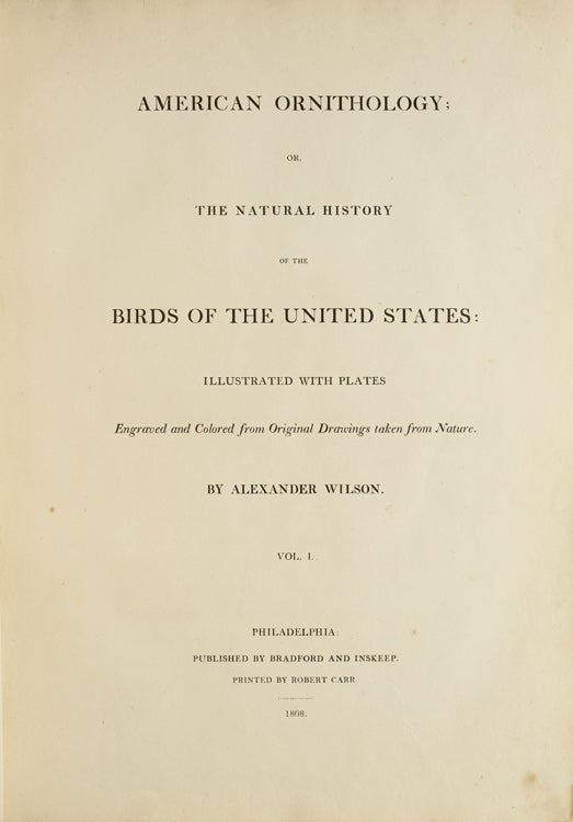 American Ornithology, Or, The Natural History of the Birds of the United States: Illustrated with Plates; Engraved and Colored from Original Drawings Taken from Nature …