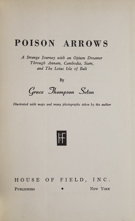 Poison Arrows. A Strange Journey with an Opium Dreamer through Annam, Cambodia, Siam, and the Lotus Isle of Bali