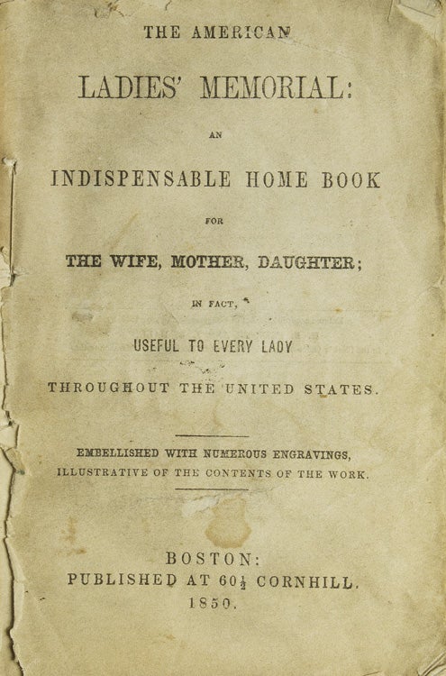 Item #255435 The American Ladies' Memorial : an indispensable home book for the wife, mother, daughter : in fact useful to every lady throughout the United States ; embellished with numerous engravings, illustrative of the contents of the work
