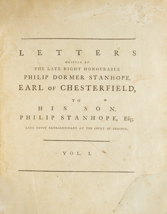 Letters Written by the Late Right Honourable Philip Dormer Stanhope, Earl of Chesterfield, to his Son, Philip Stanhope, Esq; Late Envoy Extraordinary at the Court of Dresden: Together with several other pieces on various Subjects