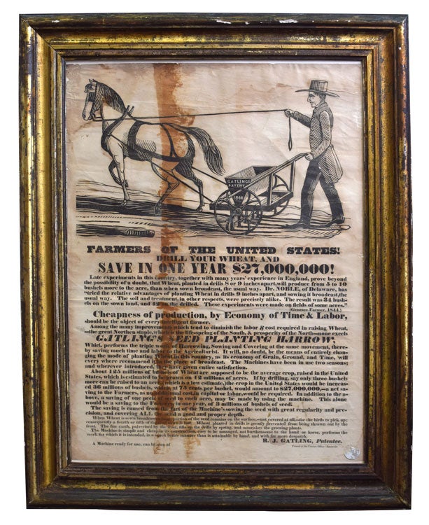 Item #256478 Broadside: "Farmers of the United States. Drill your Wheat, and save in one year $27,000,000!" The rectangular sheet with image of a horse-drawn harrow inscribed Gatlings Patent 1844, above a description of the merits of R.J. Gatling's patent design. Gatling, Dr. Richard Jordan Gatling.