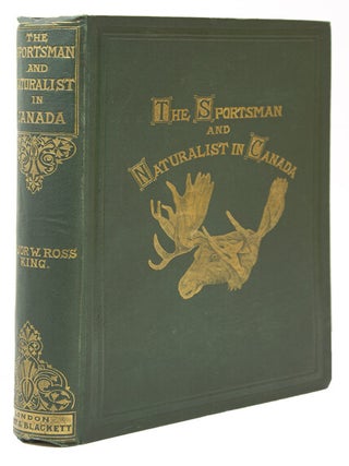 Item #256569 The Sportsman and Naturalist in Canada, or Notes on The Natural History of the Game,...