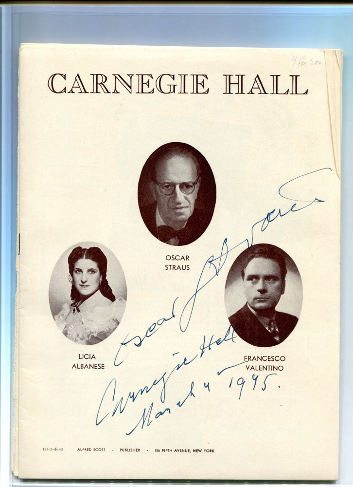 Item #256673 Signed Program for Carnegie Hall for Sunday Evening, March 4. 1945. Straus Festival With Licia Albanese, Soprano and Francesco Valentino, Baritone. Signed "Oscar Straus/ March 4, 1945." On 2 separate covers Albanese and Valentino have also signed. Oscar Straus.