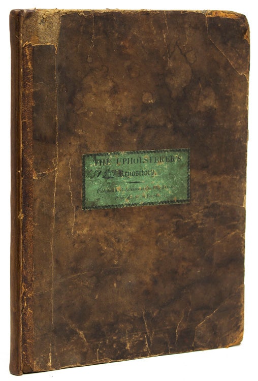 "The Upholsterer's Repository/ Published by R. Ackermann's, 101, Strand,/ Price £1. 4s, in boards." [drop title]