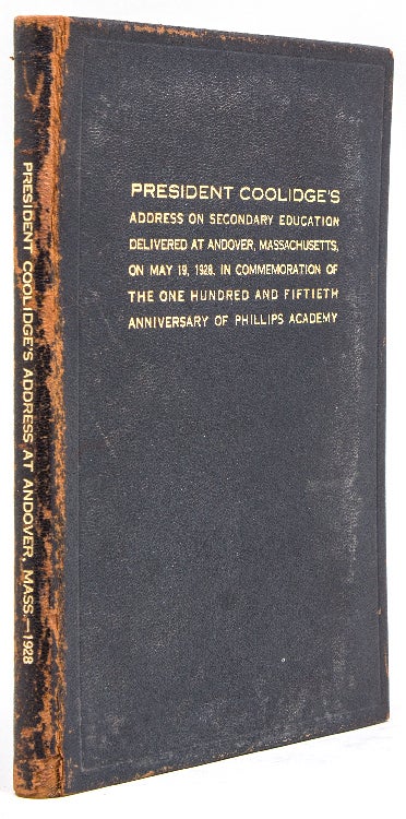 Item #257043 President Coolidge’s Address on Secondary Education Delivered at Andover, Massachusetts, on May 19, 1928, in Commemoration of the One Hundred and Fiftieth Anniversary of Phillips Academy. Phillips Andover Academy, Calvin Coolidge.
