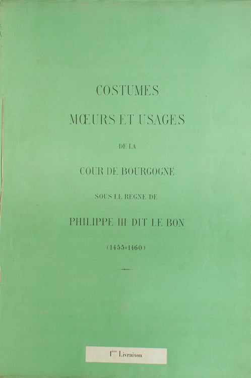Costumes Moeurs et Usages de la Cour de Bourgogne Sous le Règne de Philippe III Dit le Bon (1455-1460)