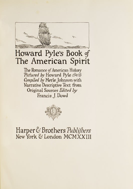 Howard Pyle’s Book of the American Spirit. The Romance of American History Pictured by Howard Pyle, Compiled by Merle Johnson: With Descriptive Text from Original Sources Edited by Francis J. Dowd