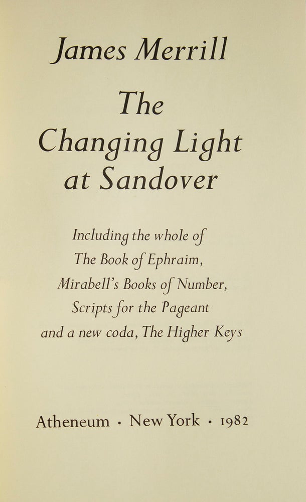 The Changing Light at Sandover. Including the whole of The Book of Ephraim, Mirabell’s Books of Number, Scripts for the Pageant snd a new coda, The Higher Keys