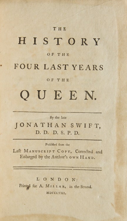 Item #260190 The History of the Four Last Years of the Queen…Published from the last Manuscript Copy, Corrected and Enlarged by the Author's Own Hand. Jonathan Swift.