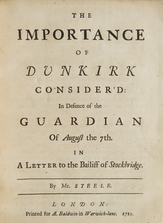 Item #260203 The Importance of Dunkirk Consider’d: In Defence of the Guardian of August the 7th. In A Letter to the Bailiff of Stockbridge. Richard Steele.