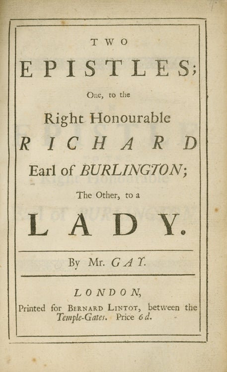 Item #260254 Two Epistles; One, to the Right Honourable Richard Earl of Burlington; The Other, to a Lady. John Gay.