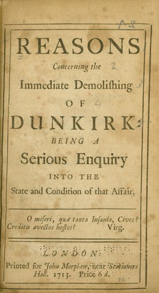 Item #260349 Reasons Concerning the Immediate Demolishing of Dunkirk: being a Serious Enquiry...