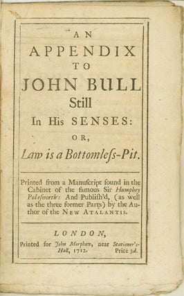 Item #260423 An Appendix to John Bull Still in his Senses: or, Law is a Bottomless Pit. Printed...