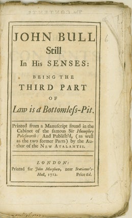 Item #260424 John Bull Still in his Senses: being the third part of Law is a Bottomless Pit....