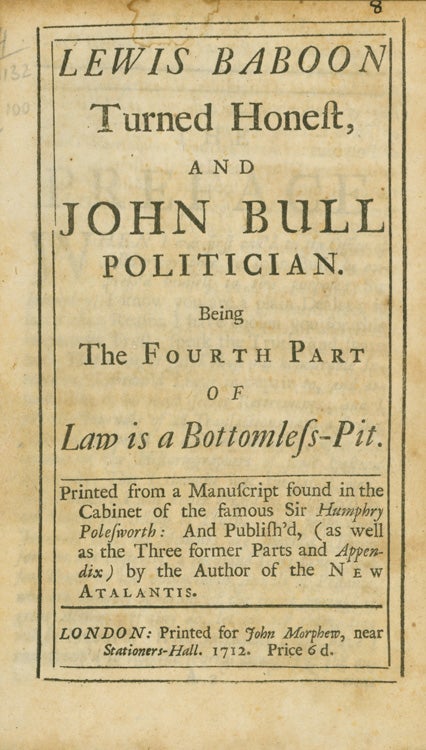 Item #260426 Lewis Baboon turned Honest and John Bull Politician. Being the Fourth Part of Law is a Bottomless-Pit. [bound with:] A Complete Key to the Three Parts of Law is a Bottomless-Pit. John Arbuthnot.