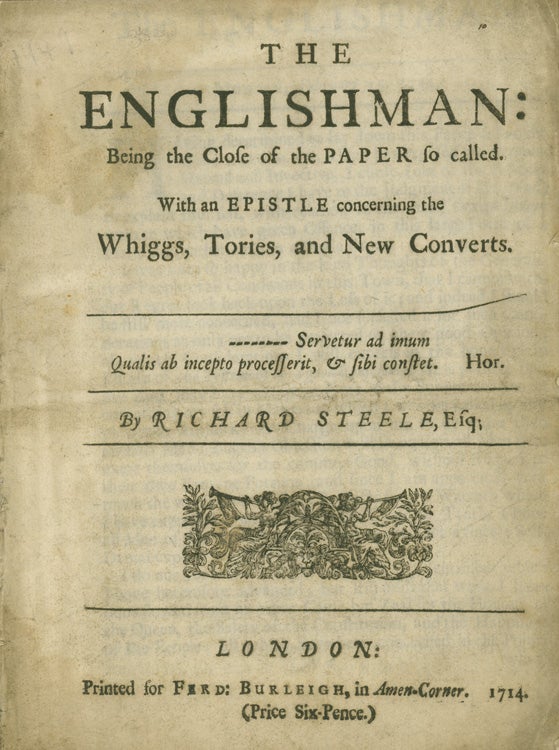 Item #260428 The Englishman: Being the Close of the Paper so called. With an Epistle concerning the Whiggs, Tories, and New Converts. Richard Steele.