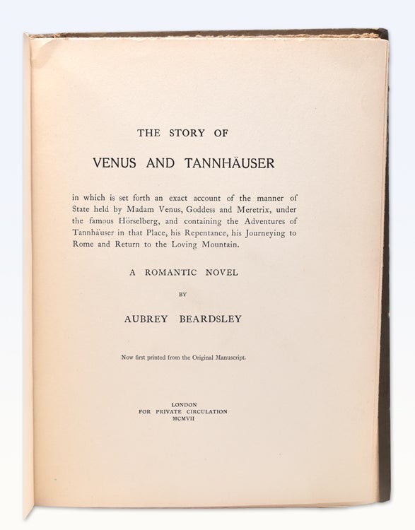 The Story of Venus and Tannhauser in which is set forth an exact account of the manner of State held by Madam Venus, Goddess and Meretrix, under the famous Horselberg, and containing the Adventures of Tannjauser in that Place, his Repentance, his Journeying to Rome and Return to the Loving Mountain