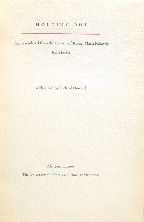 Holding Out. Poems Rendered from the German of Rainer Maria Rilke by Rika Lesser. With a Note by Richard Howard