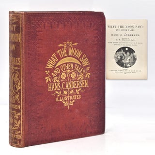 Item #262742 What the Moon Saw, and Other Tales … Translated by H.W. Dulcken. Hans Christian...