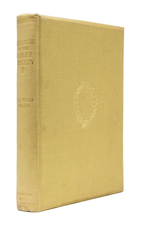 Item #262989 The Ashley Library. A Catalogue of Printed Books, Manuscripts and Autograph Letters Collected by Thomas James Wise. Vol. XI [only]. Thomas James Wise.