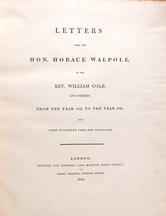 Letters from the Hon. Horace Walpole to the Rev. William Cole, and Others, From the Year 1745, to the Year 1782
