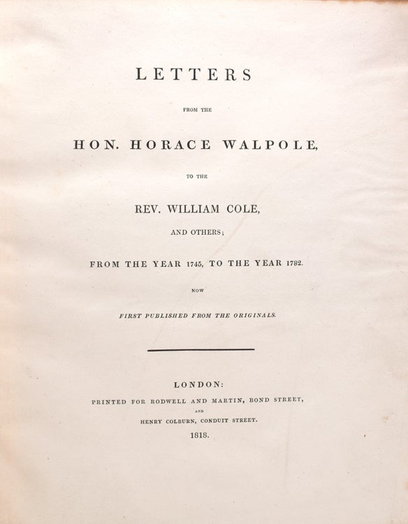 Letters from the Hon. Horace Walpole to the Rev. William Cole, and Others, From the Year 1745, to the Year 1782