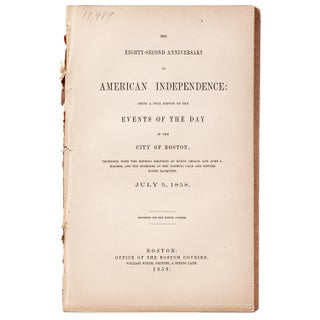 Item #263528 The Eighty-Second Anniversary of American Independence: being a full report of the...