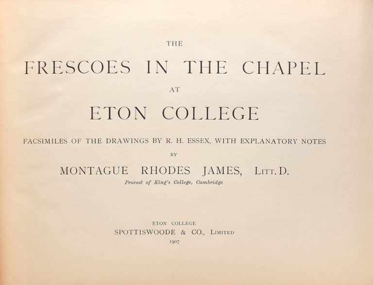 The Frescoes in the Chapel at Eton College. Facsimiles of the Drawings by R.H. Essex with explanatory Notes by …