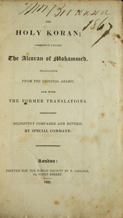 The Holy Koran; Commonly called the Alcoran of Mohammed. Translated from the original Arabic, and with the former translations diligently compared and revised