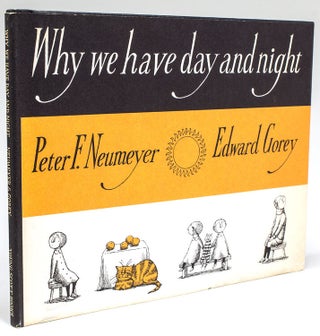 Item #264928 Why We have Day and Night. Edward Gorey, Peter F. Neumeyer