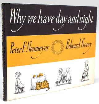 Item #264928 Why we have Day and Night. Edward Gorey, Peter F. Neumeyer