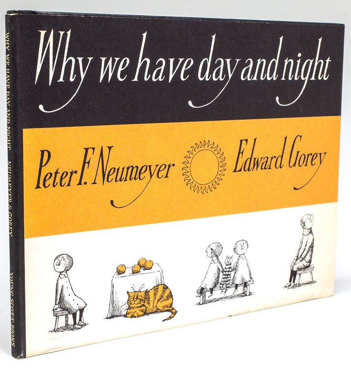 Item #264928 Why we have Day and Night. Edward Gorey, Peter F. Neumeyer.