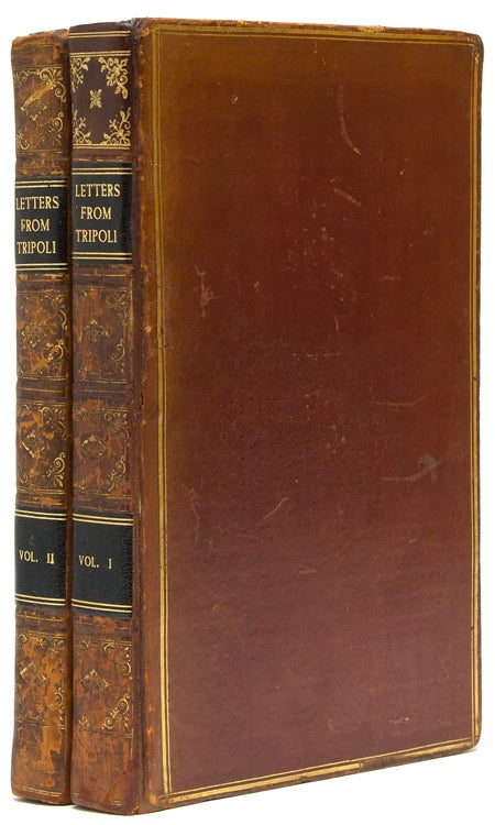 Letters Written During A Ten Year's Residence At the Court Of Tripoli; Published From the Originals In The Possession Of the Family Of The Late Richard Tully Esq. The British Consul: Comprising Authentic Memoirs and Anecdotes Of The Reigning Bashaw His Family And Other Persons Of Distinction; Also An Account Of The Domestic Manners Of the Moors Arabs And Turks