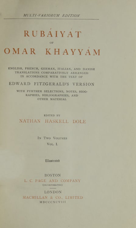 Rubáiyat of Omar Khayyam. English, French and German translations comparatively arranged in accordance with the text of Edward Fitzgerald's Version. With further selections, notes, biographies, bibliographies, and other material collected and edited by Nathan Haskell Dole