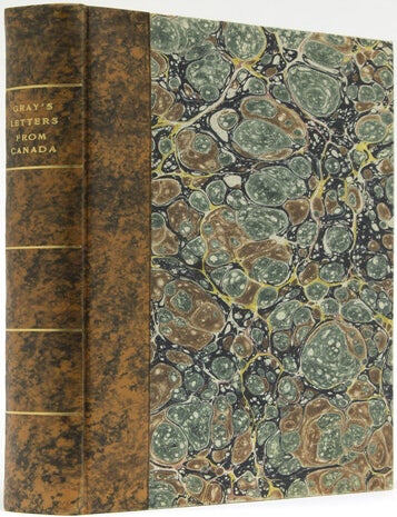 Item #267236 Letters From Canada, Written During A Residence There In The Years 1806, 1807, And 1808, Shewing The Present State Of Canada.Exhibiting Also The Commercial Importance Of Nova-Scotia, New Brunswick, & Cape-Breton; And Their increasing Ability, in Conjunction with Canada, to furnish the necessary Supplies of Lumber and Provisions to our West-India Islands. Gray.