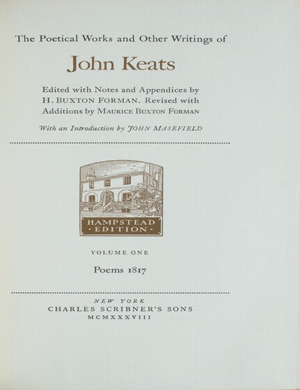 The Poetical Works and Other Writings &hellip; edited by H. Buxton Forman. Revised with Additions by Maurice Buxton Forman. With an Introduction by John Masefield