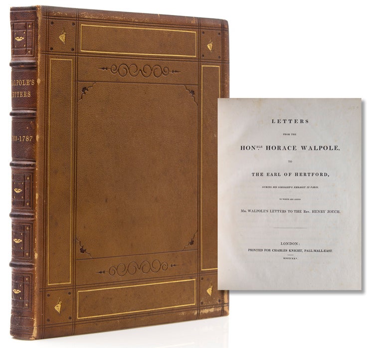 Letters from the Honourable Horace Walpole to the Earl of Hertford, During His Lordship's Embassy in Paris. To Which Are Added Mr. Walpole's Letters to the Rev. Henry Zouch. Edited by John Wilson Croker