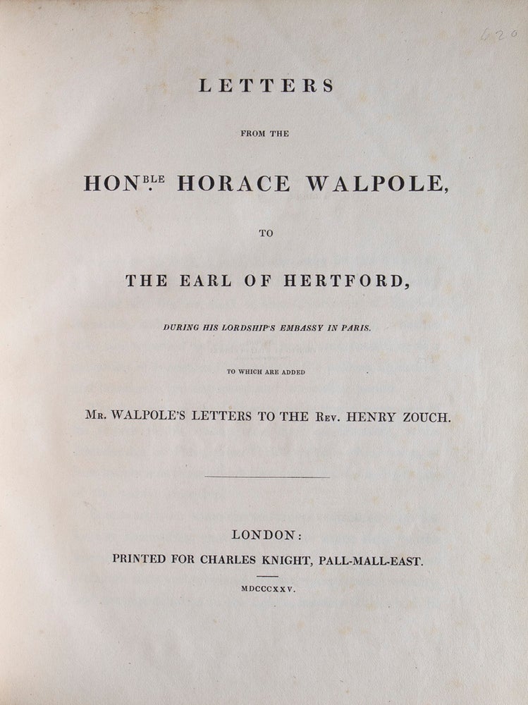 Letters from the Honourable Horace Walpole to the Earl of Hertford, During His Lordship's Embassy in Paris. To Which Are Added Mr. Walpole's Letters to the Rev. Henry Zouch. Edited by John Wilson Croker