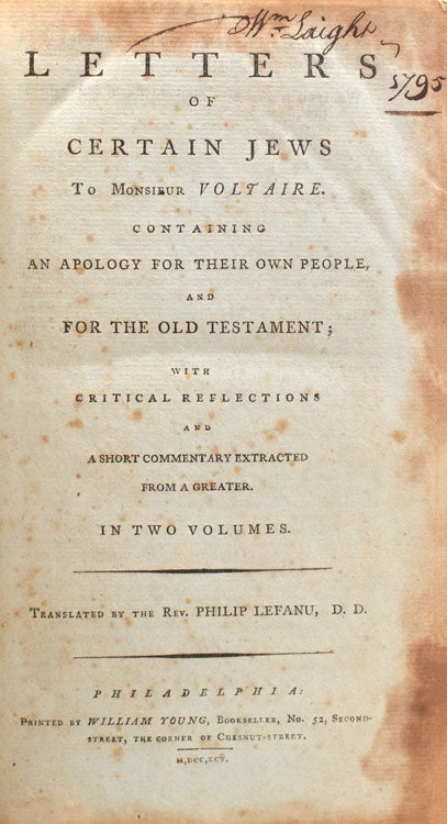 Letters of Certain Jews to Monsieur Voltaire. Containing an Apology for Their Own People, and for the Old Testament; with critical Reflections and a Short Commentary Extracted from a Greater...Translated by the Rev. Philip Lefanu
