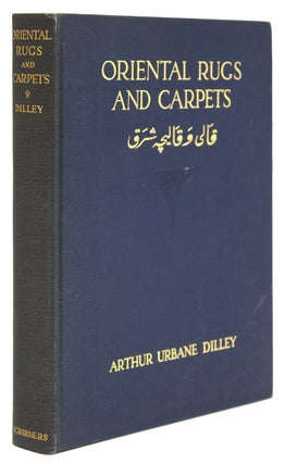 Item #28499 Oriental Rugs and Carpets. A Comprehensive Study. Rugs, Arthur Urbane Dilley