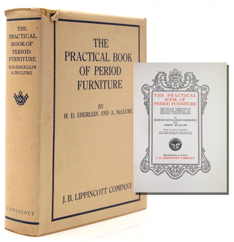 The Practical Book of Period Furniture. Treating of Furniture of the English American Colonial and Post-Colonial and Principal French Periods