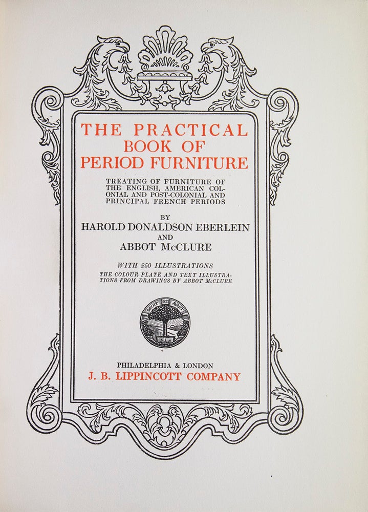 The Practical Book of Period Furniture. Treating of Furniture of the English American Colonial and Post-Colonial and Principal French Periods