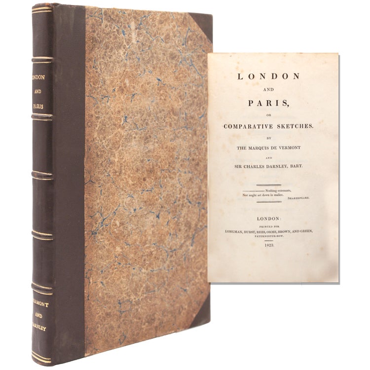 London and Paris, or Comparative Sketches by the Marquis de Vermont and Sir Charles Darnley, Bart