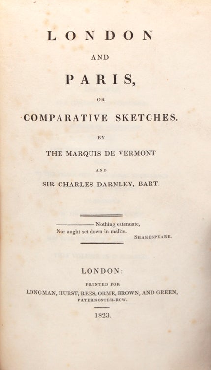 London and Paris, or Comparative Sketches by the Marquis de Vermont and Sir Charles Darnley, Bart