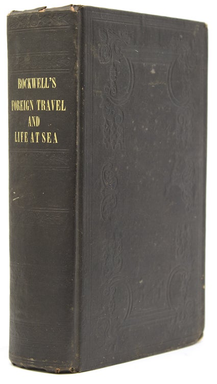 Item #300155 Sketches of Foreign Travel and Life at Sea; including a cruise on board a man-of-war, as also a visit to Spain, Portugal.... and a treatise on the navy of the United States. Rev. Charles Rockwell.