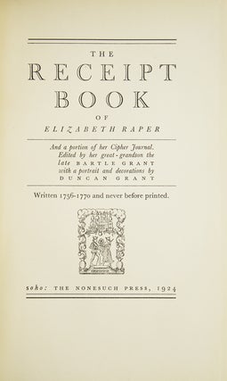 The Receipt Book of Elizabeth Raper and a portion of her Cipher Journal. Edited by her great-grandson the late Bartle Grant