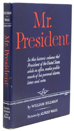 Item #301184 Mr. President. The First Publication from the Personal Diaries, Private Letters,...